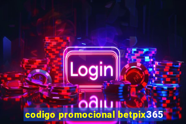 codigo promocional betpix365